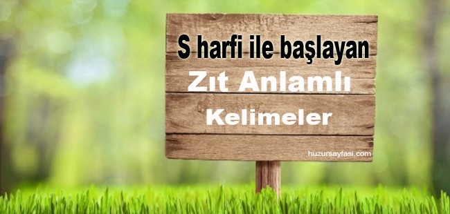 S harfi ile başlayan zıt anlamlı kelimeler | Huzur Sayfası / İslami