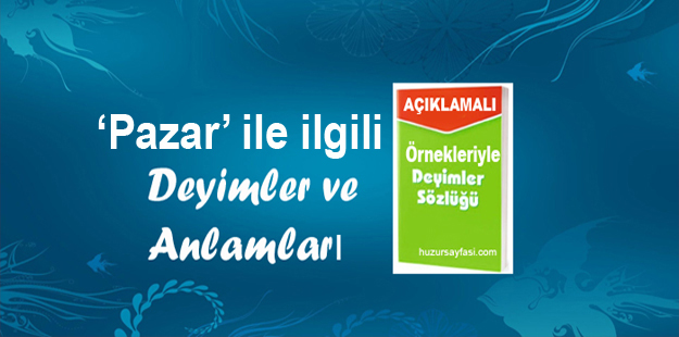 Pazar Ile Ilgili Deyimler Ve Anlamlari Huzur Sayfasi Islami Bilgi Kaynaginiz