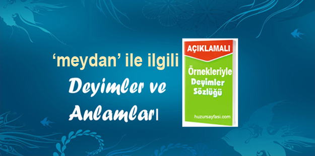 Meydan Ile Ilgili Deyimler Ve Anlamlari Huzur Sayfasi Islami Bilgi Kaynaginiz