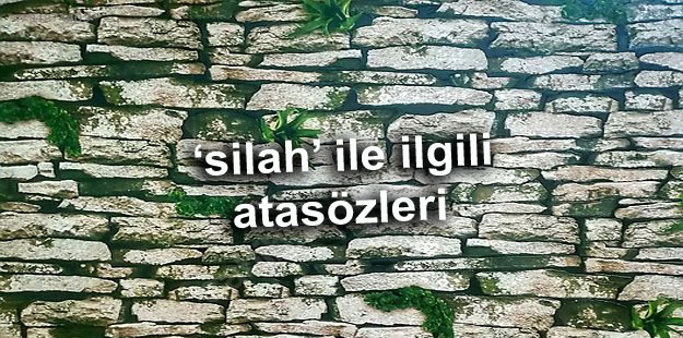 silah ile ilgili atasozleri ve anlamlari huzur sayfasi islami bilgi kaynaginiz