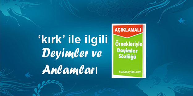 kirk ile ilgili deyimler ve anlamlari huzur sayfasi islami bilgi kaynaginiz